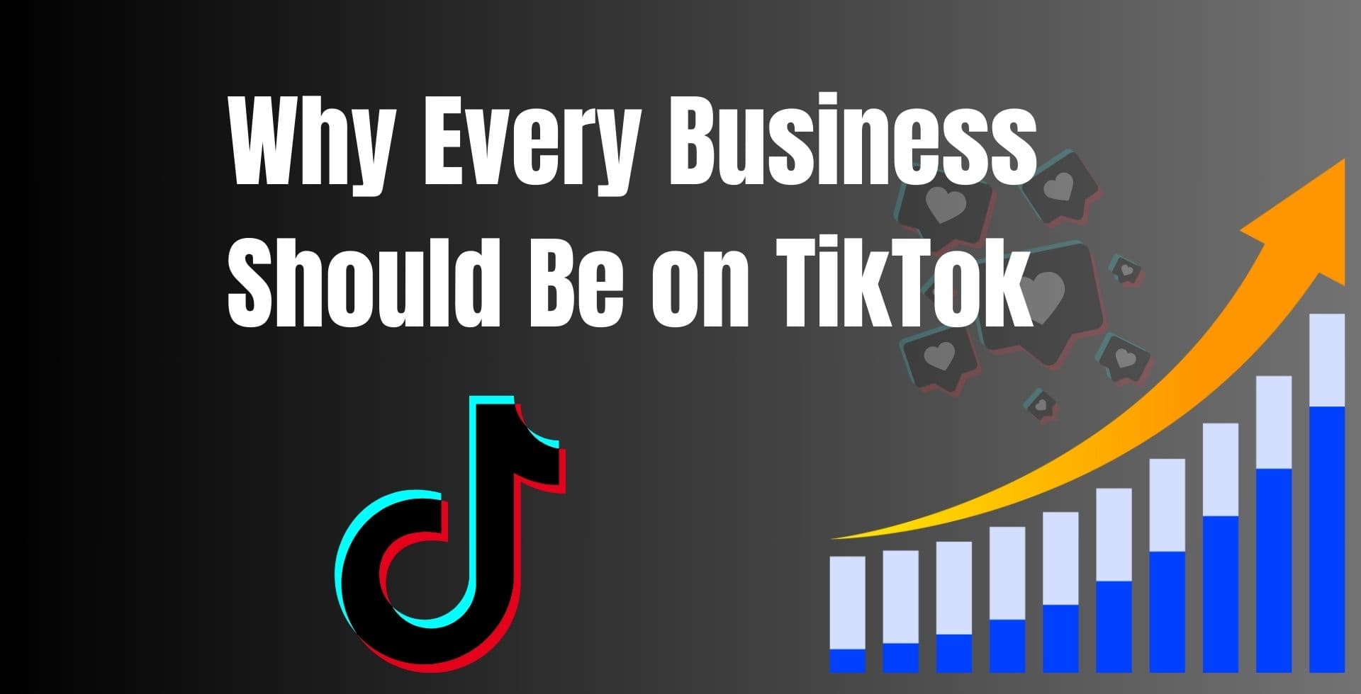 Why Every Business Should Be on TikTok in 2025
